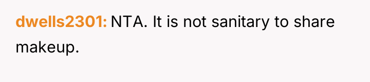 dwells2301 NTA. It is not sanitary to share makeup.
