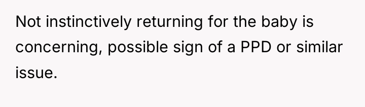 Not instinctively returning for the baby is concerning, possible sign...