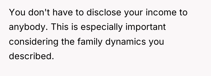 You don't have to disclose your income to anybody. This...