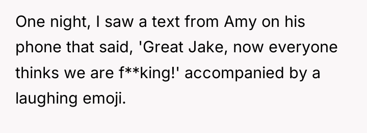 One night, I saw a text from Amy on his...