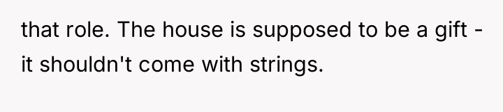 that role. The house is supposed to be a gift...