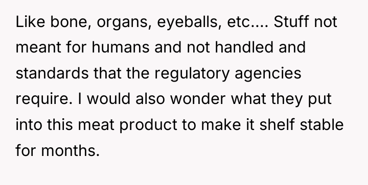 Like bone, organs, eyeballs, etc.... Stuff not meant for humans...
