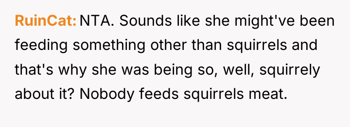 RuinCat NTA. Sounds like she might've been feeding something other...