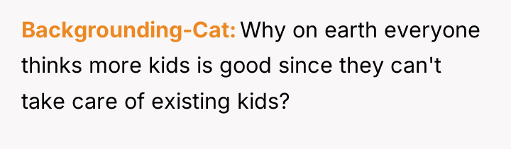 Backgrounding-Cat Why on earth everyone thinks more kids is good...