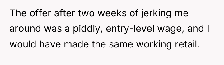 The offer after two weeks of jerking me around was...
