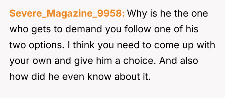 Severe_Magazine_9958 Why is he the one who gets to demand...