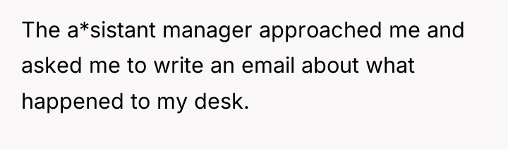The a*sistant manager approached me and asked me to write...