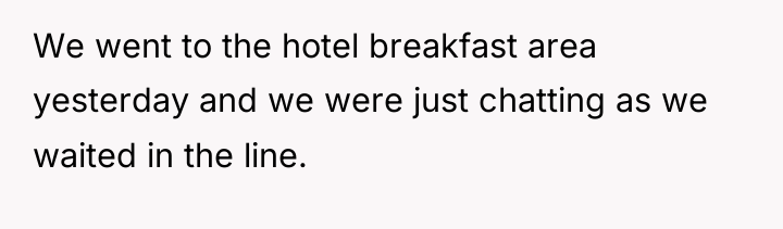 We went to the hotel breakfast area yesterday and we...