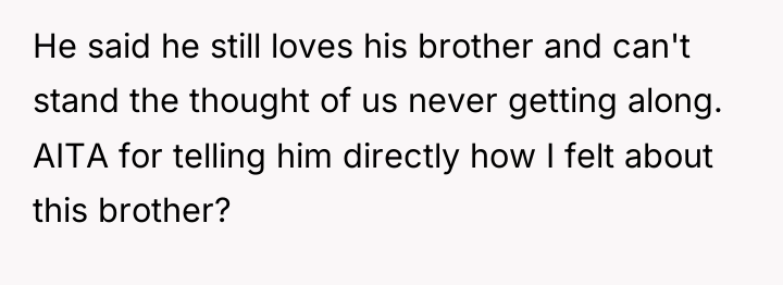 He said he still loves his brother and can't stand...
