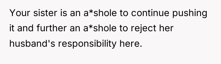 Your sister is an a*shole to continue pushing it and...