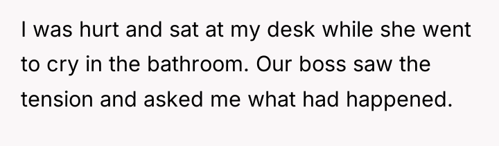I was hurt and sat at my desk while she...
