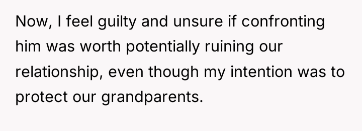 Now, I feel guilty and unsure if confronting him was...