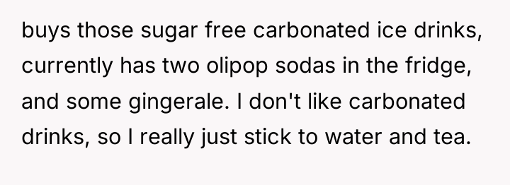 buys those sugar free carbonated ice drinks, currently has two...