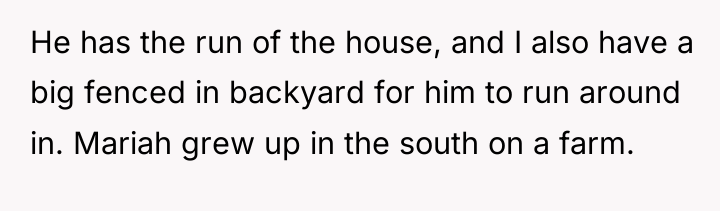He has the run of the house, and I also...