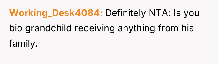 Working_Desk4084 Definitely NTA: Is you bio grandchild receiving anything from...