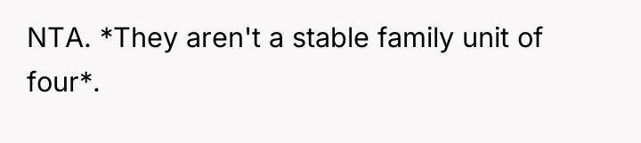 NTA. *They aren't a stable family unit of four*.
