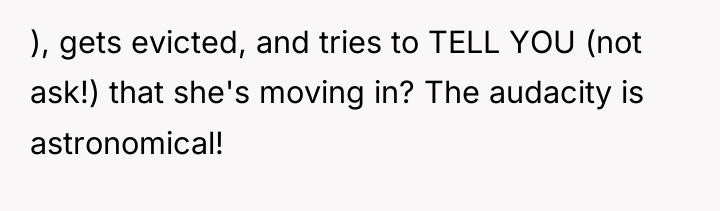 ), gets evicted, and tries to TELL YOU (not ask!)...