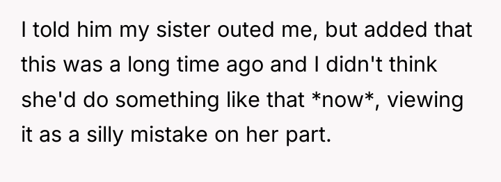 I told him my sister outed me, but added that...