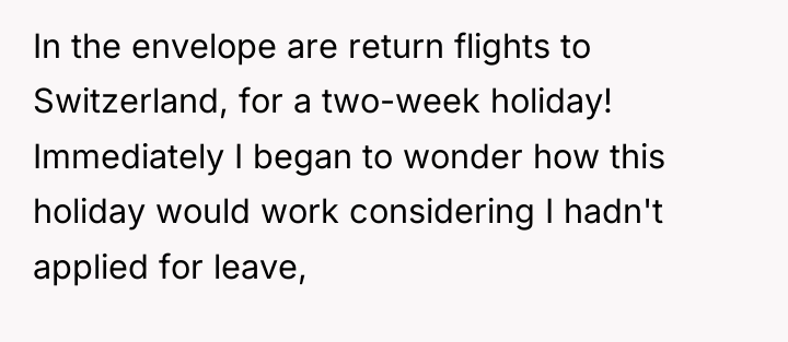 In the envelope are return flights to Switzerland, for a...