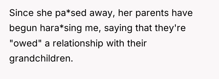 Since she pa*sed away, her parents have begun hara*sing me,...