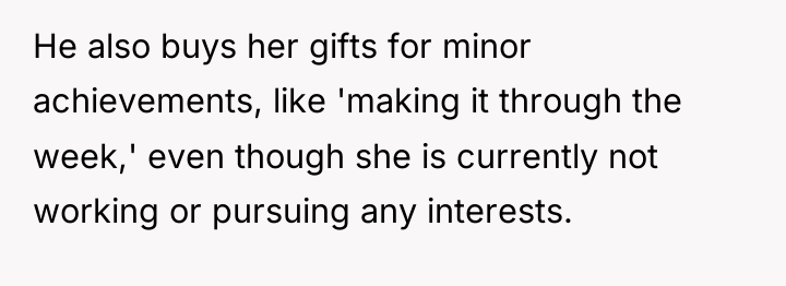 He also buys her gifts for minor achievements, like 'making...
