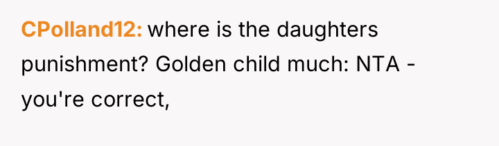 CPolland12 where is the daughters punishment? Golden child much: NTA...