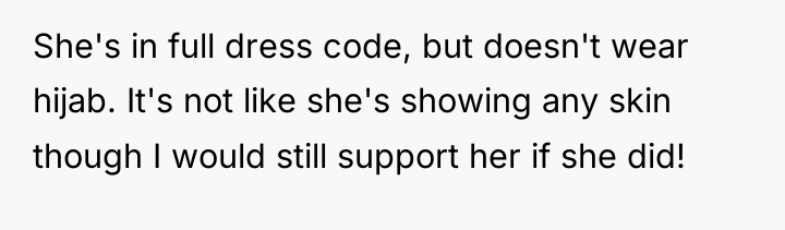 She's in full dress code, but doesn't wear hijab. It's...