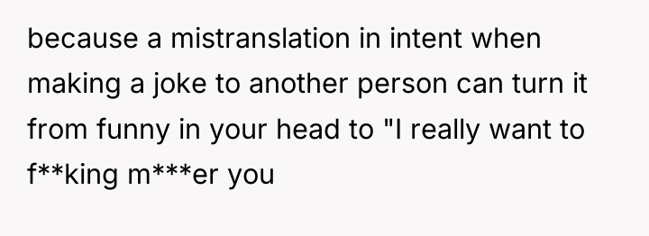 because a mistranslation in intent when making a joke to...