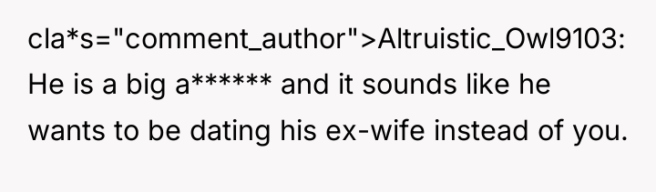 cla*s="comment_author">Altruistic_Owl9103: He is a big a****** and it sounds like...