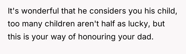 It's wonderful that he considers you his child, too many...