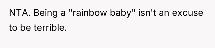 NTA. Being a "rainbow baby" isn't an excuse to be...
