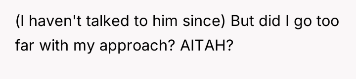 (I haven't talked to him since) But did I go...