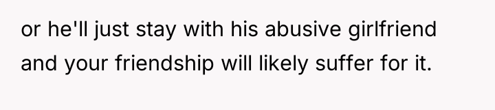 or he'll just stay with his abusive girlfriend and your...