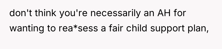 don't think you're necessarily an AH for wanting to rea*sess...