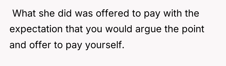  What she did was offered to pay with the...