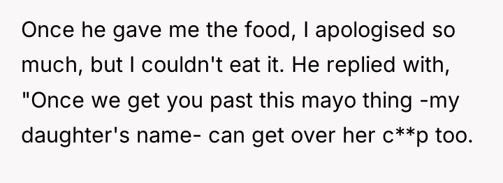 Once he gave me the food, I apologised so much,...