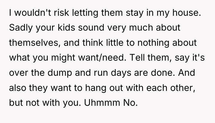 I wouldn't risk letting them stay in my house. Sadly...