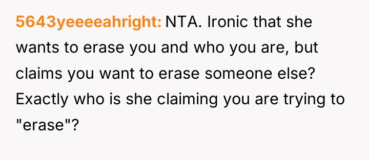 5643yeeeeahright NTA. Ironic that she wants to erase you and...