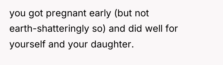you got pregnant early (but not earth-shatteringly so) and did...