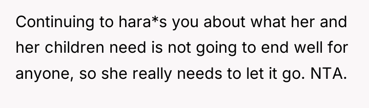 Continuing to hara*s you about what her and her children...