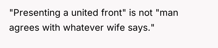 "Presenting a united front" is not "man agrees with whatever...