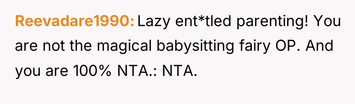 Reevadare1990 Lazy ent*tled parenting! You are not the magical babysitting...