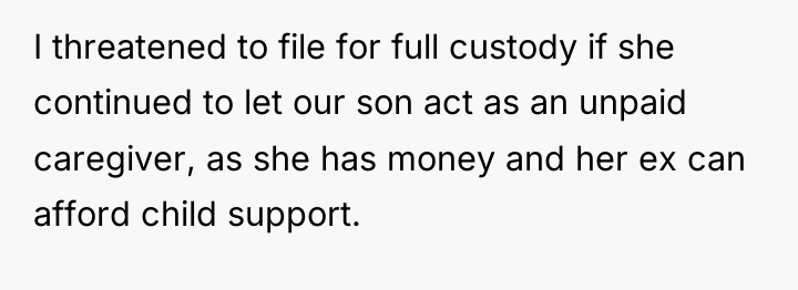 I threatened to file for full custody if she continued...