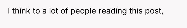 I think to a lot of people reading this post,