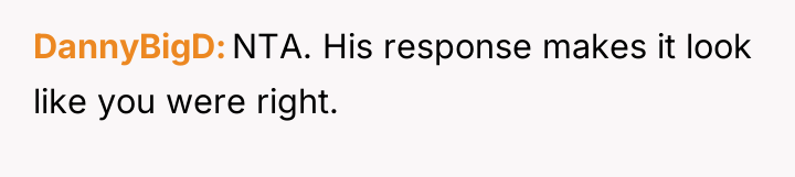 DannyBigD NTA. His response makes it look like you were...
