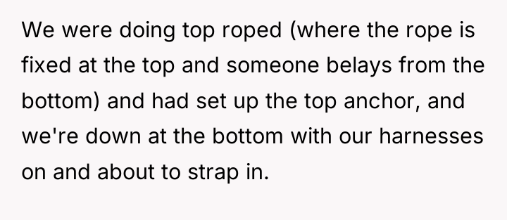 We were doing top roped (where the rope is fixed...
