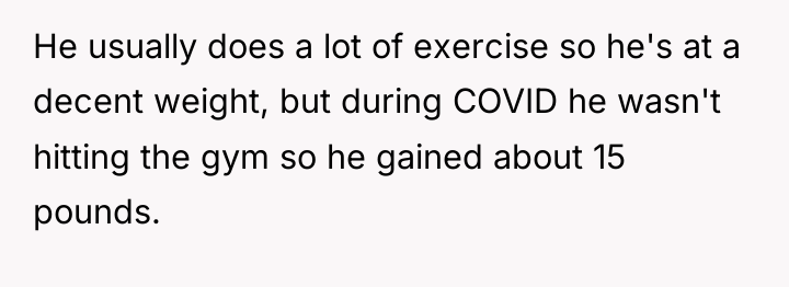 He usually does a lot of exercise so he's at...