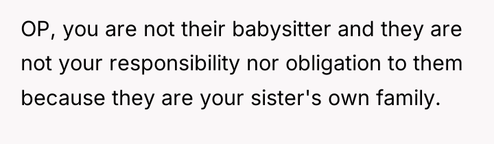 OP, you are not their babysitter and they are not...