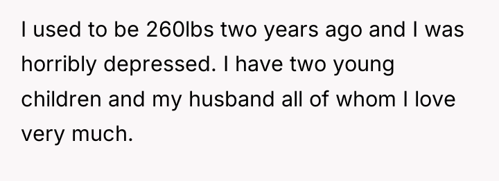 I used to be 260lbs two years ago and I...