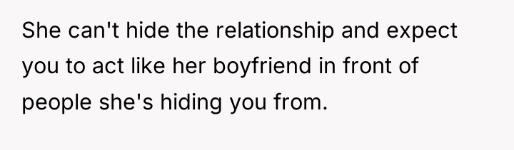 She can't hide the relationship and expect you to act...